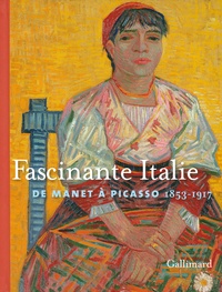 Blandine Chavanne - Fascinante Italie - De Manet à Picasso 1853-1917.