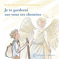 Blandine Clerval et Anne-Charlotte Larroque - Je te garderai sur tous tes chemins.