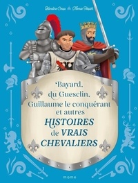 Blandine Cossa et Thomas Tessier - Histoires de vrais chevaliers Bayard, du Guesclin, Guillaume le conquérant....
