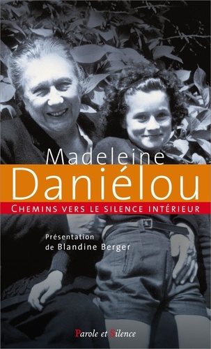 Blandine-Dominique Berger - Chemins vers le silence intérieur avec Madeleine Daniélou.