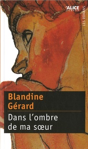 Blandine Gérard - Dans l'ombre de ma soeur.