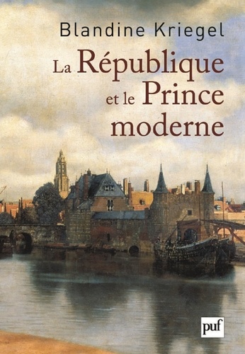 La République et le Prince moderne. Les Français et la naissance des Provinces-Unies