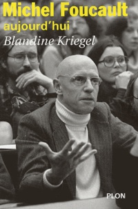Blandine Kriegel - Michel Foucault aujourd'hui.