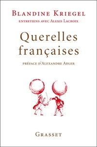 Blandine Kriegel et Alexis Lacroix - Querelles françaises.