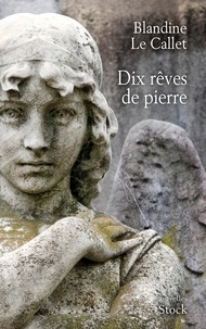 Blandine Le Callet - Dix rêves de pierre.