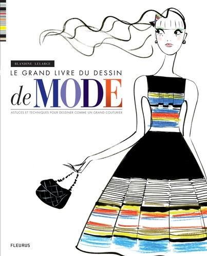 Blandine Lelarge - Le grand livre du dessin de mode - Astuces et techniques comme un grand couturier.