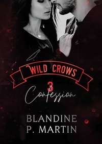 Blandine-P Martin - Wild Crows Tome 3 : Confession.