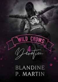 Blandine-P Martin - Wild Crows Tome 4 : Dévotion.