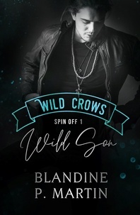Blandine P. Martin - Wild Crows 6 : Wild Son - Spin off indépendant 1.