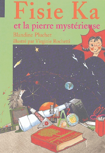 Blandine Pluchet et Virginie Rochetti - Fisie Ka et la pierre mystérieuse.