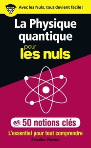 Blandine Pluchet - La physique quantique pour les nuls en 50 notions clés.