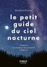 Blandine Pluchet - Le petit guide du ciel nocturne - Observer les étoiles et les planètes à l'oeil nu.