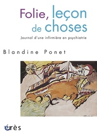Blandine Ponet - Folie, leçon de choses - Journal d'une infirmière en psychiatrie.