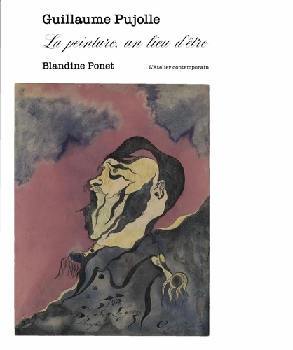 Blandine Ponet - Guillaume Pujolle - La peinture, un lieu d'être.