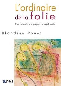 Blandine Ponet - L'ordinaire de la folie - Une infirmière engagée en psychiatrie.