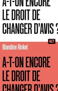 Blandine Rinkel - A-t-on encore le droit de changer d'avis ?.