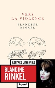 Blandine Rinkel - Vers la violence.