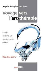 Blandine Serra - Voyage vers l'art-thérapie - La vie comme un mouvement secret.