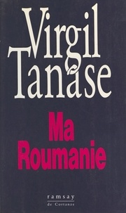 Blandine Teze-Delafon et Virgil Tanase - Ma Roumanie - Entretiens avec Blandine Tézé-Delafon.