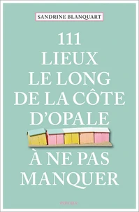 111 lieux le long de la Côte d'Opale à ne pas manquer