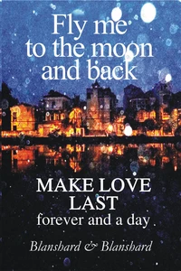 Make Love Last. Fly Me To The Moon and Back.