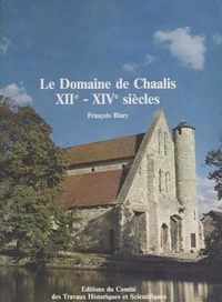 Le Domaine De Chaalis Xiieme-Xvieme Siecles. Approches Archeologiques Des Etablissements Agricoles Et Industriels D'Une Abbaye Cistercienne