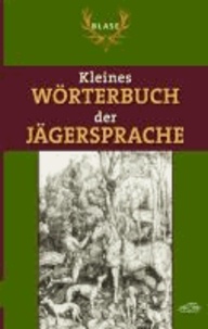 Blase Kleines Wörterbuch der Jägersprache.