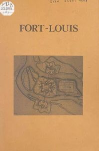Fort-Louis : monographie d'un petit village ou le destin d'une ville de Louis XIV (1). La garnison et la vie militaire