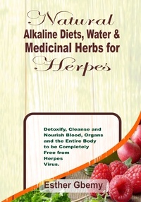  Blay Kynd - Natural Alkaline Diets, Water &amp; Medicinal Herbs for Herpes: Detoxify, Cleanse and Nourish Blood, Organs and the Entire Body to be Completely Free from Herpes Virus.
