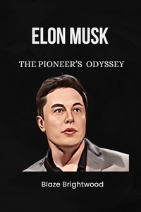  Blaze Brightwood - Elon Musk : The Pioneer's Odyssey.