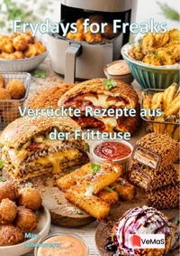 Frydays for Freaks - Verrückte Rezepte aus der Fritteuse