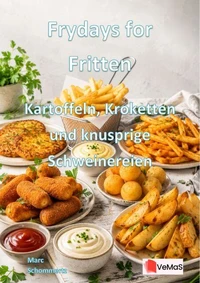 Frydays for Fritten - Kartoffeln, Kroketten und knusprige Schweinereien