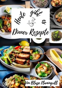 Heute gibt es - Dinner Rezepte