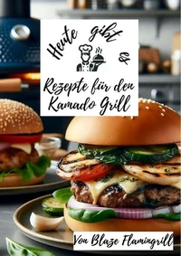 Heute gibt es - Rezepte für den Kamado Grill