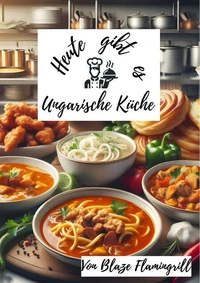Heute gibt es - Ungarische Küche