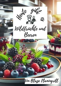 Heute gibt es - Wilrdfrüchte und Beeren