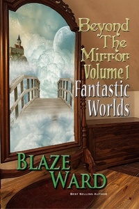  Blaze Ward - Beyond the Mirror, Volume 1: Fantastic Worlds - Beyond the Mirror, #1.