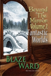  Blaze Ward - Beyond the Mirror, Volume 2: Fantastic Worlds - Beyond the Mirror, #2.