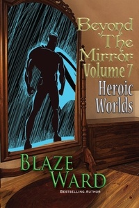  Blaze Ward - Beyond the Mirror, Volume 7: Heroic Worlds - Beyond the Mirror, #7.