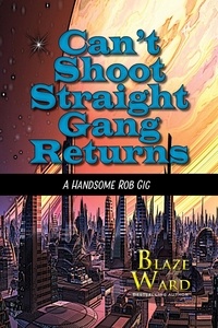  Blaze Ward - Can't Shoot Straight Gang Returns - A Handsome Rob Gig, #2.