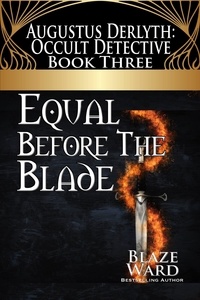  Blaze Ward - Equal Before the Blade - Augustus Derlyth: Occult Detective, #3.