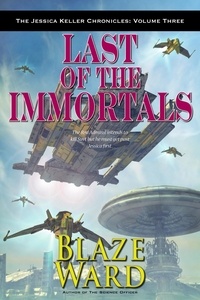  Blaze Ward - Last of the Immortals - The Jessica Keller Chronicles, #3.