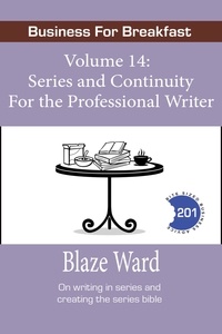  Blaze Ward - Series and Continuity for the Professional Writer - Business for Breakfast, #14.