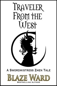  Blaze Ward - Traveler From the West - A Swordmistress Zhen Tale, #1.