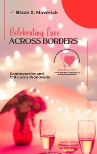  Blaze X. Maverick - Celebrating Love Across Borders: Controversies and Criticisms Worldwide - Eternal Valentine: Stories of Enduring Love: From Ancient Traditions to Modern Expressions, #2.