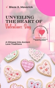  Blaze X. Maverick - Unveiling the Heart of Valentine's Day: A Glimpse into Ancient Love Traditions - Eternal Valentine: Stories of Enduring Love: From Ancient Traditions to Modern Expressions, #1.