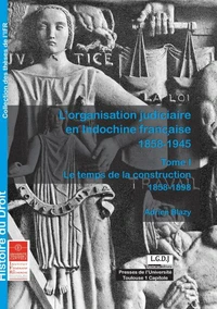 L'organisation judiciaire en Indochine Française (1858-1945)