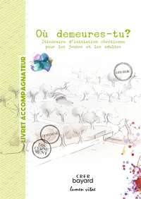 Où demeures-tu ? Itinéraire d'initiation chrétienne pour les jeunes et les adultes