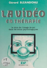 La Video En Therapie. Le Choc De L'Image De Soi Dans Les Soins Psychologiques