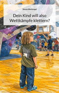 Dein Kind will also Wettkämpfe klettern?